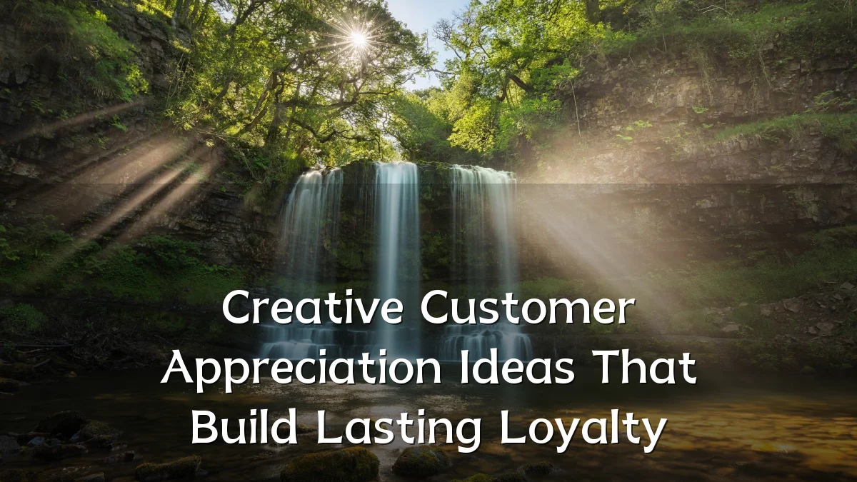 Creative Customer Appreciation Ideas That Build Lasting Loyalty