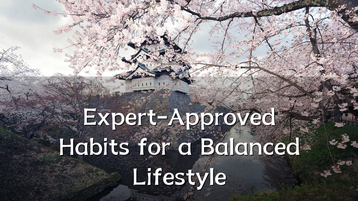 Expert-Approved Habits for a Balanced Lifestyle