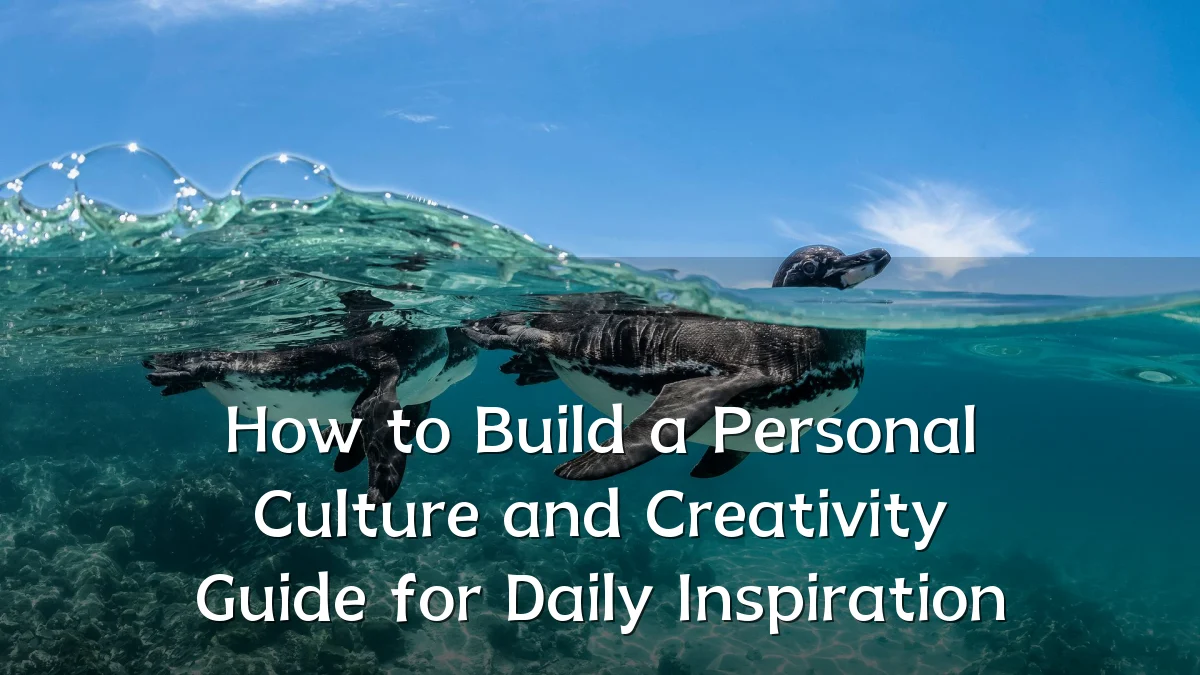 How to Build a Personal Culture and Creativity Guide for Daily Inspiration
