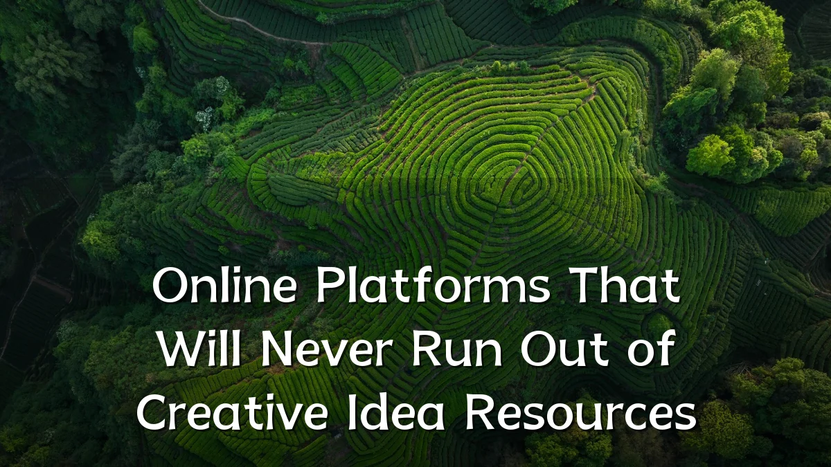 Online Platforms That Will Never Run Out of Creative Idea Resources