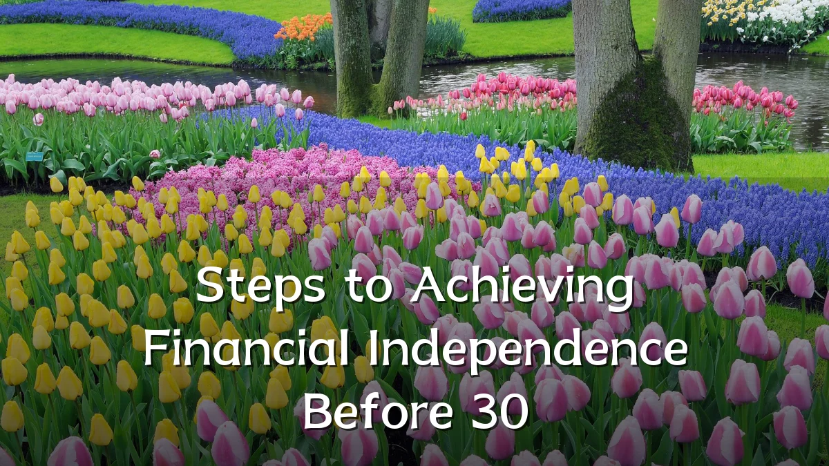 Steps to Achieving Financial Independence Before 30