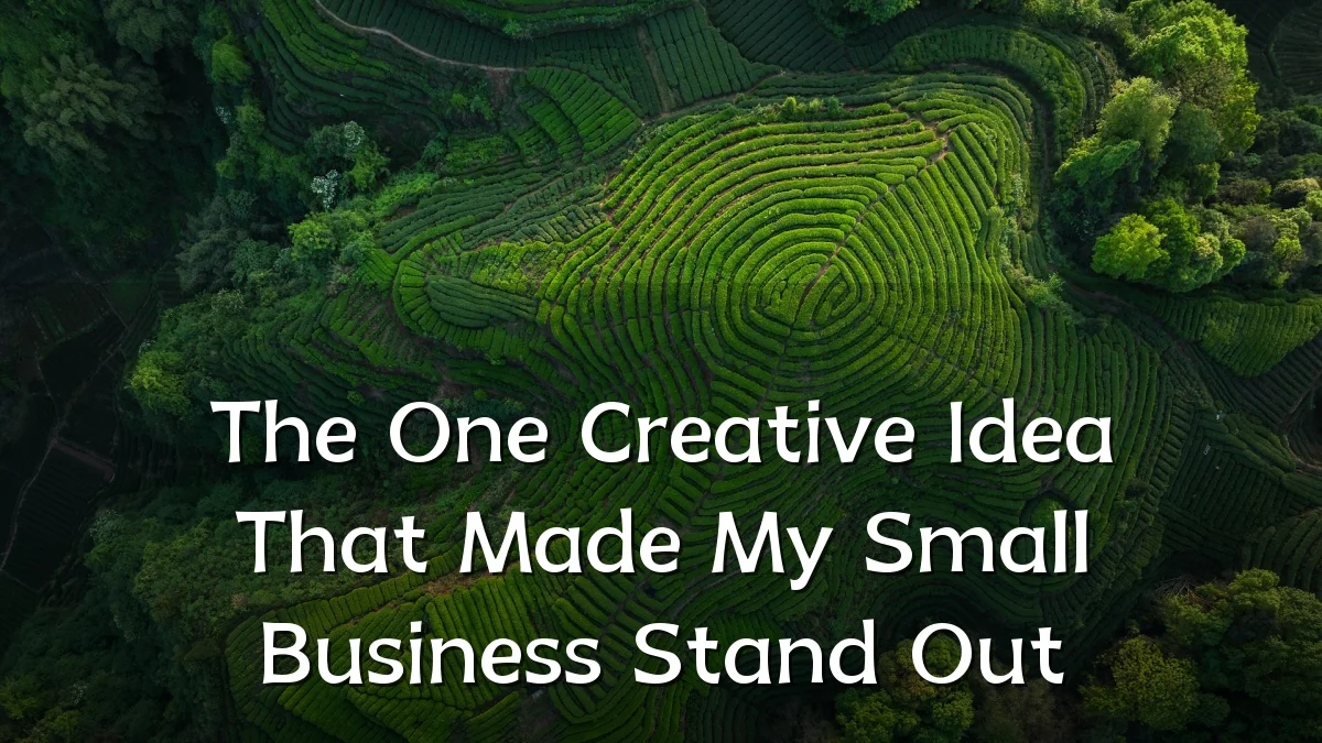 The One Creative Idea That Made My Small Business Stand Out