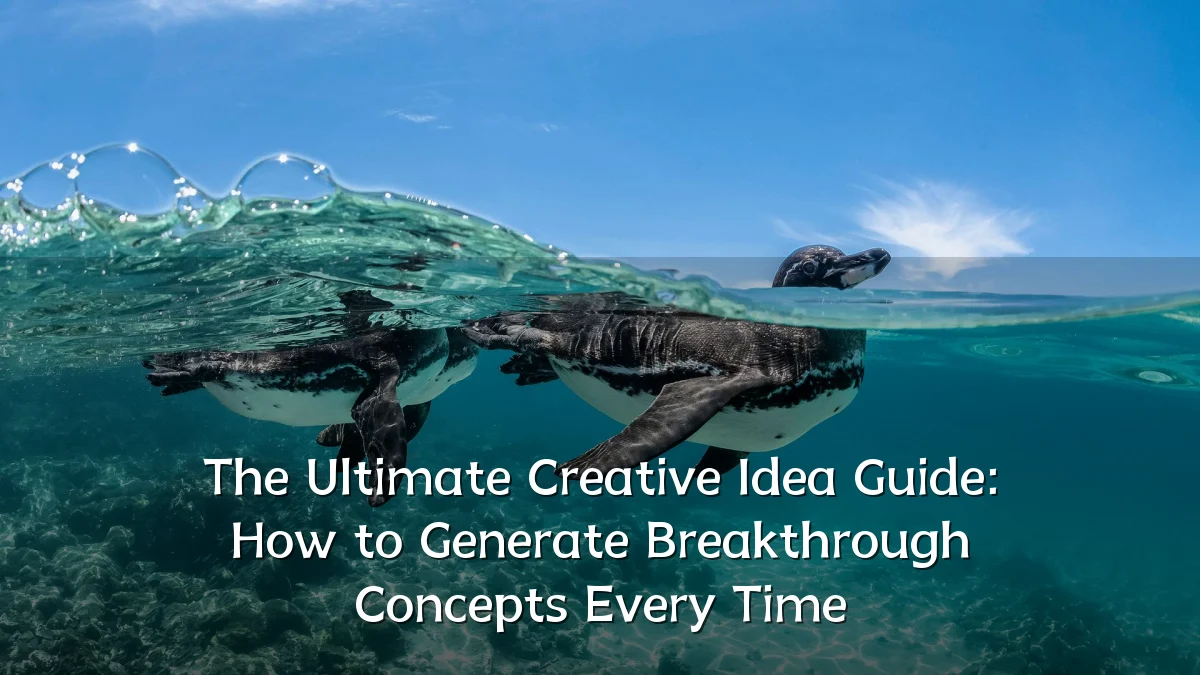 The Ultimate Creative Idea Guide: How to Generate Breakthrough Concepts Every Time