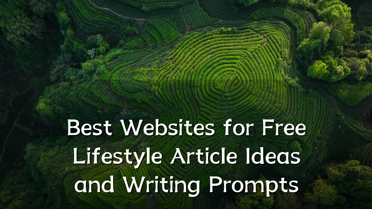 Best Websites for Free Lifestyle Article Ideas and Writing Prompts