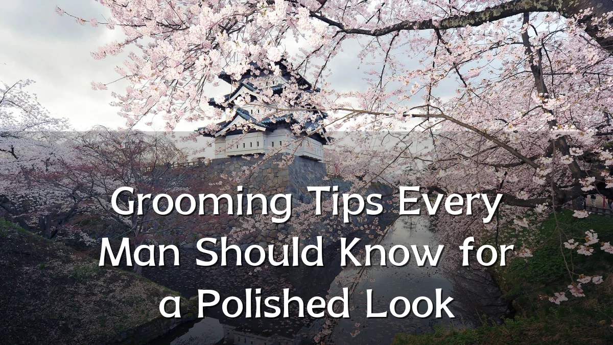 Grooming Tips Every Man Should Know for a Polished Look