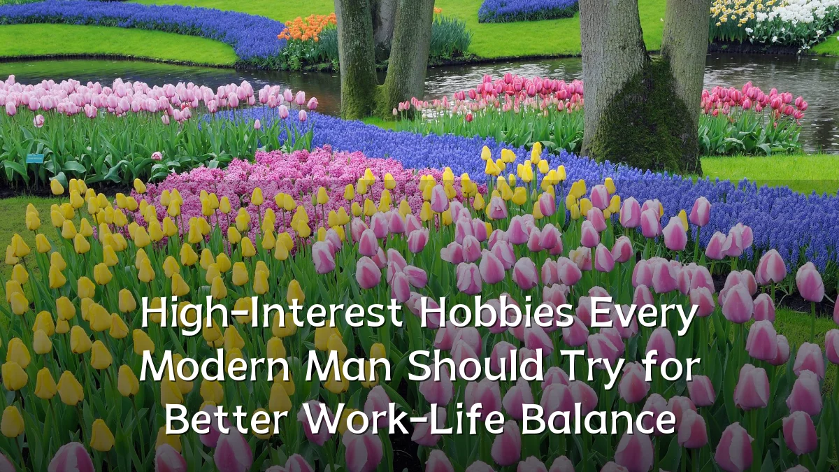 High-Interest Hobbies Every Modern Man Should Try for Better Work-Life Balance