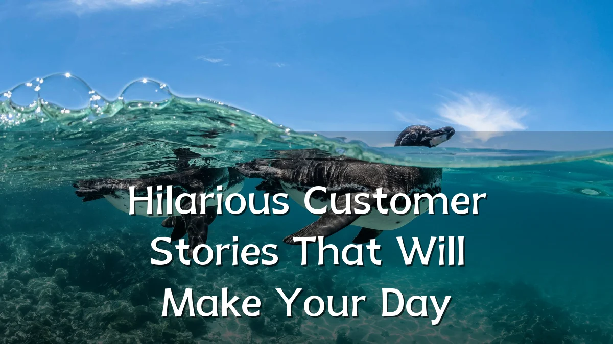 Hilarious Customer Stories That Will Make Your Day