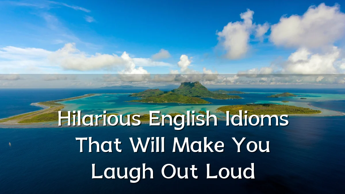 Hilarious English Idioms That Will Make You Laugh Out Loud