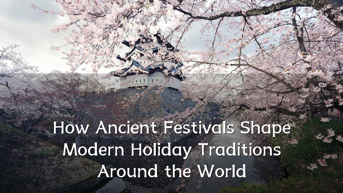 How Ancient Festivals Shape Modern Holiday Traditions Around the World