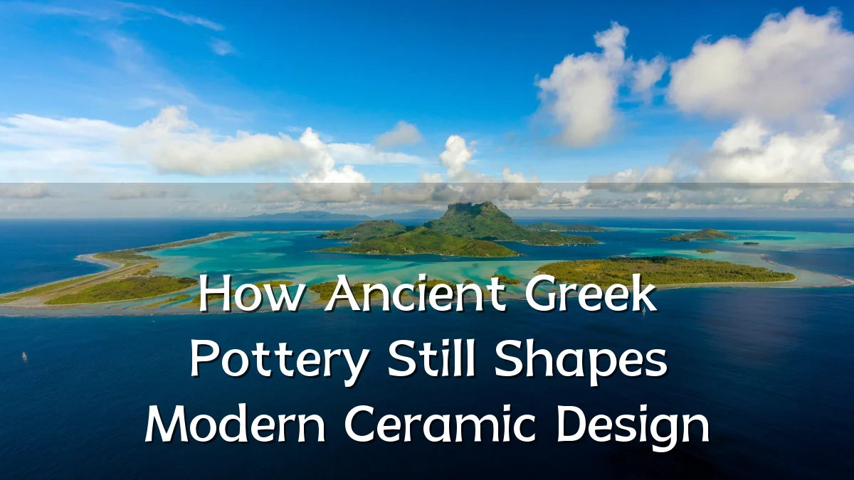 How Ancient Greek Pottery Still Shapes Modern Ceramic Design