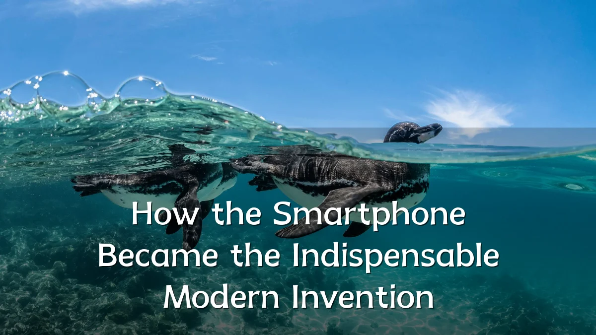 How the Smartphone Became the Indispensable Modern Invention