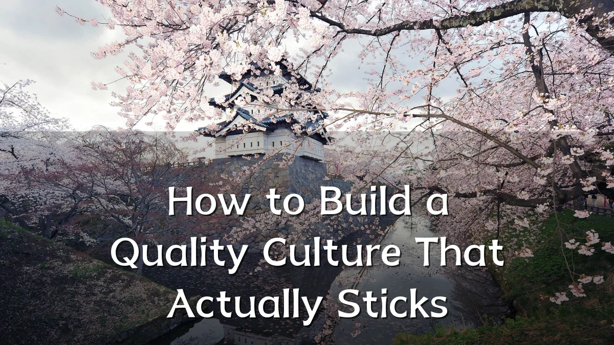 How to Build a Quality Culture That Actually Sticks