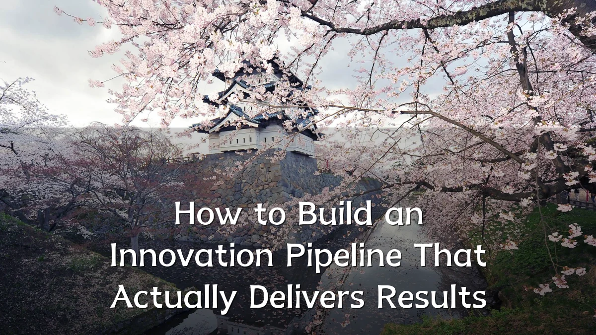 How to Build an Innovation Pipeline That Actually Delivers Results