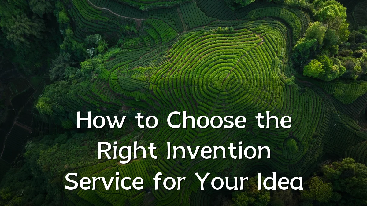 How to Choose the Right Invention Service for Your Idea
