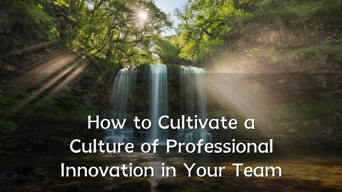 How to Cultivate a Culture of Professional Innovation in Your Team