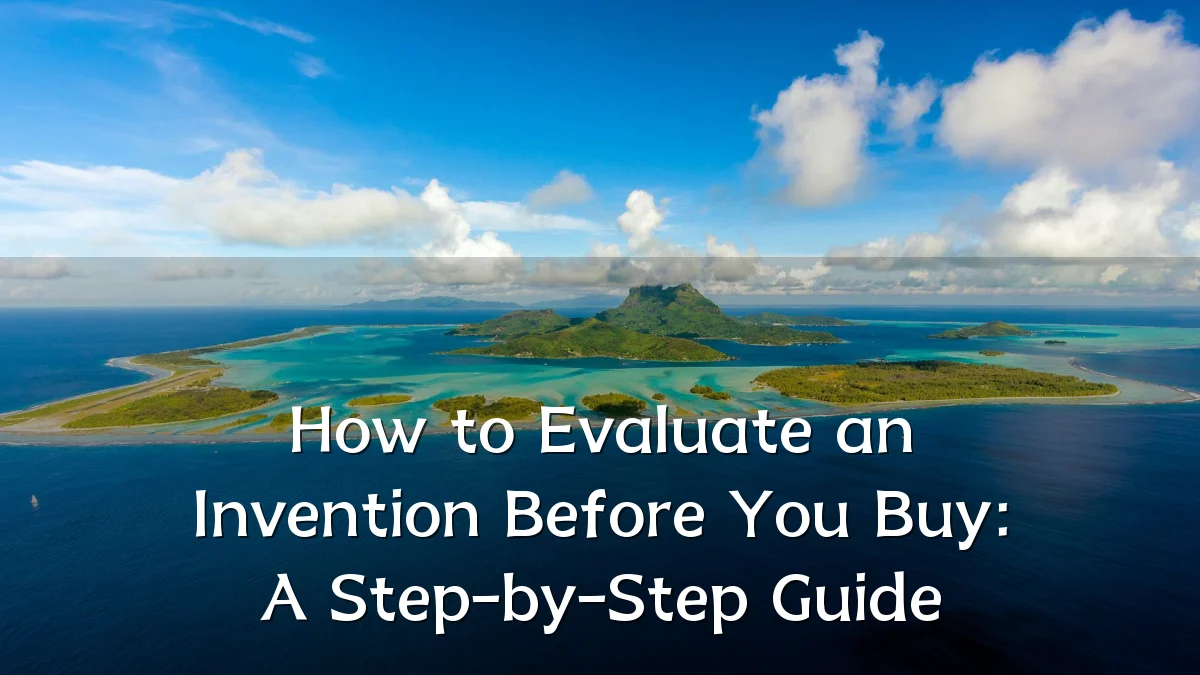 How to Evaluate an Invention Before You Buy: A Step-by-Step Guide