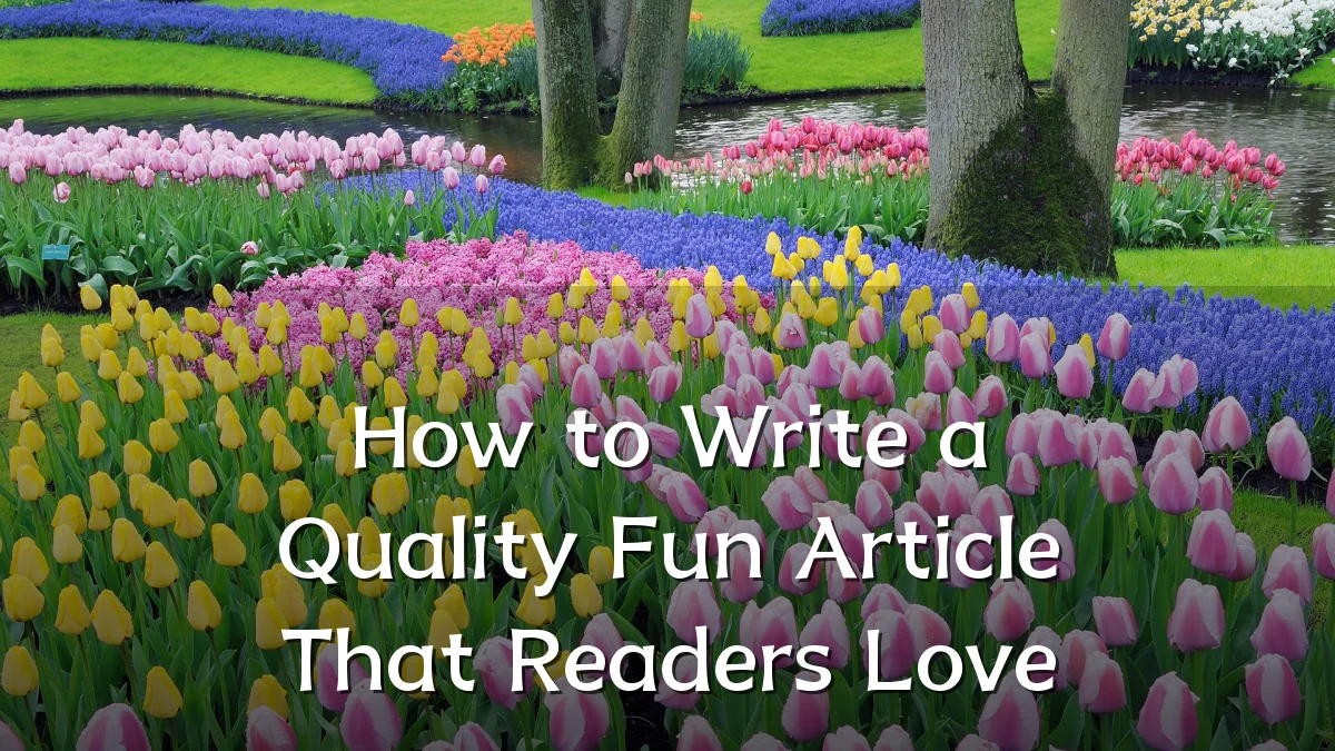 How to Write a Quality Fun Article That Readers Love