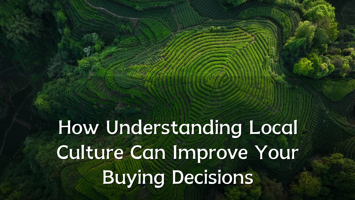 How Understanding Local Culture Can Improve Your Buying Decisions