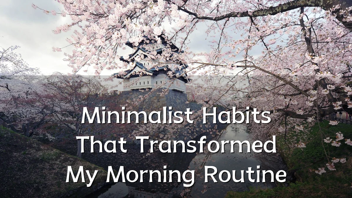 Minimalist Habits That Transformed My Morning Routine