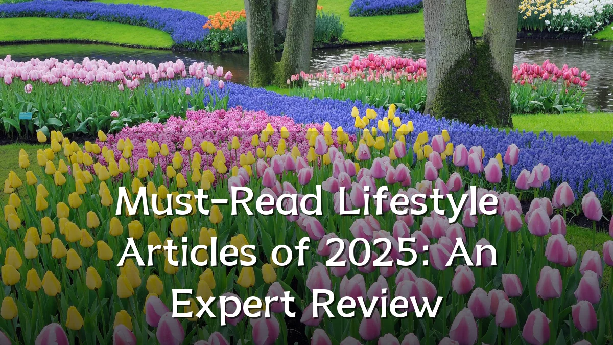 Must-Read Lifestyle Articles of 2025: An Expert Review