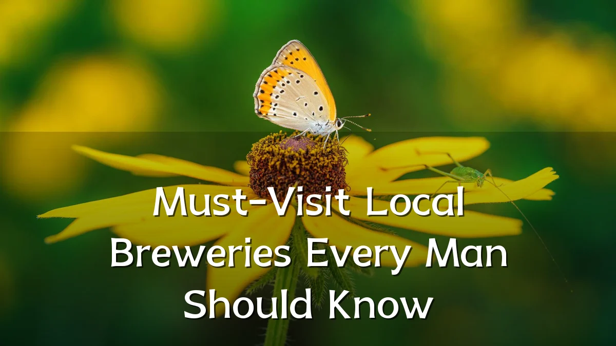 Must-Visit Local Breweries Every Man Should Know