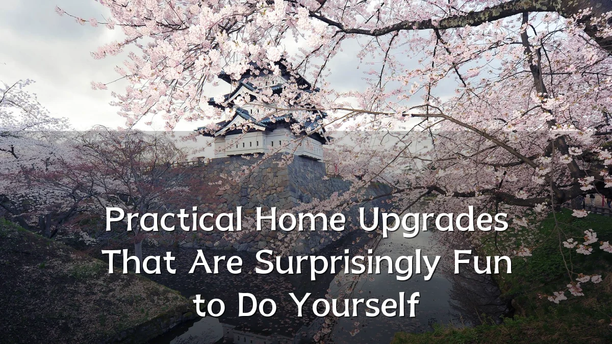 Practical Home Upgrades That Are Surprisingly Fun to Do Yourself