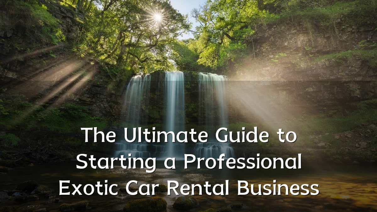 The Ultimate Guide to Starting a Professional Exotic Car Rental Business