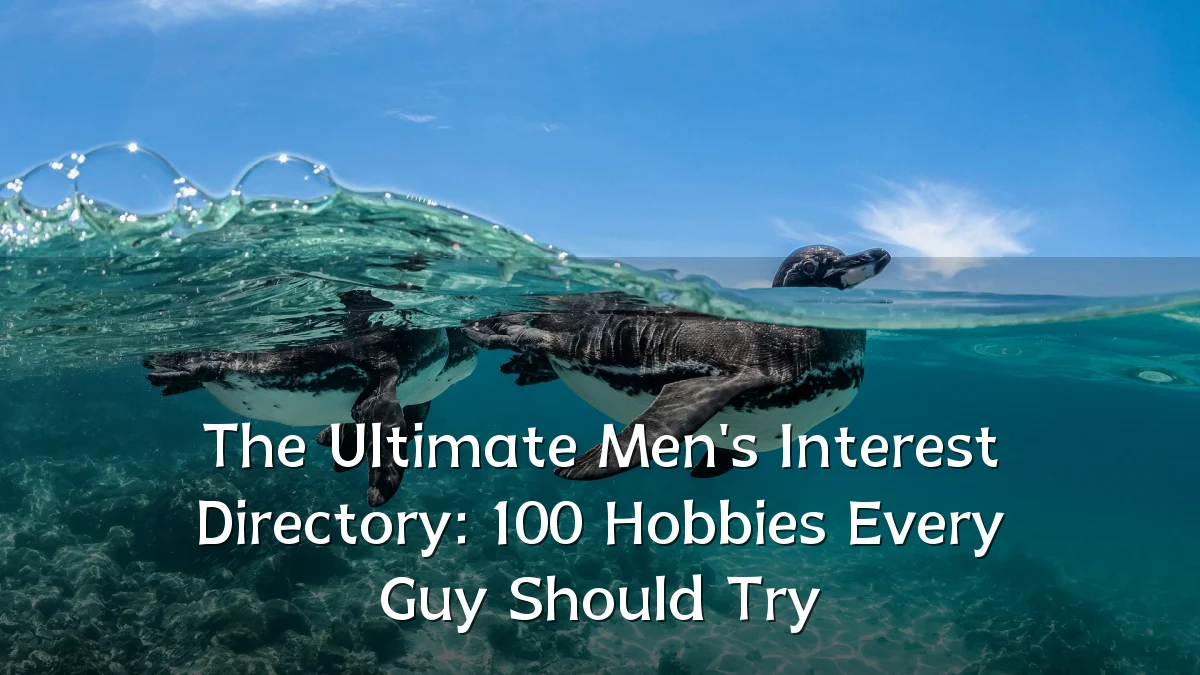 The Ultimate Men's Interest Directory: 100 Hobbies Every Guy Should Try