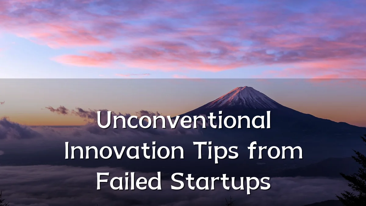 Unconventional Innovation Tips from Failed Startups