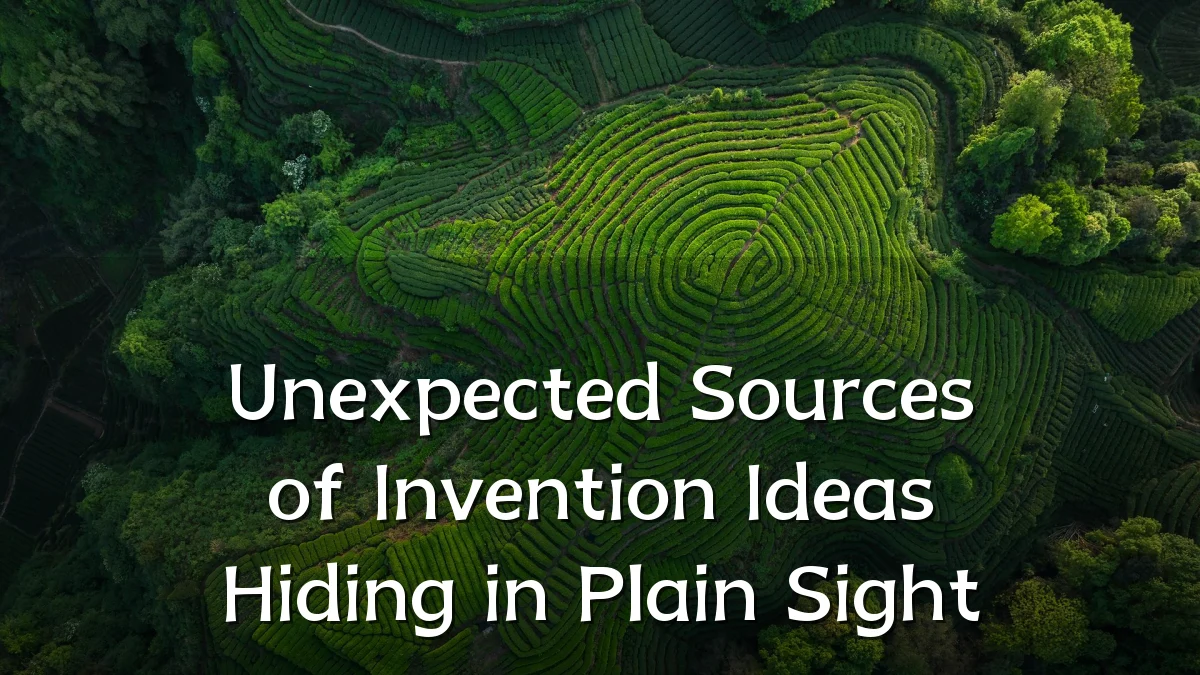 Unexpected Sources of Invention Ideas Hiding in Plain Sight