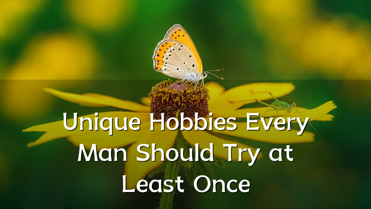 Unique Hobbies Every Man Should Try at Least Once