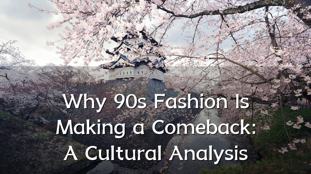 Why 90s Fashion Is Making a Comeback: A Cultural Analysis