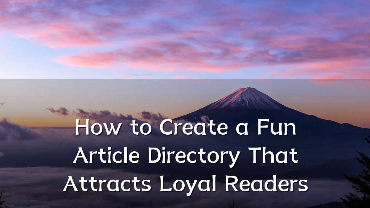 How to Create a Fun Article Directory That Attracts Loyal Readers