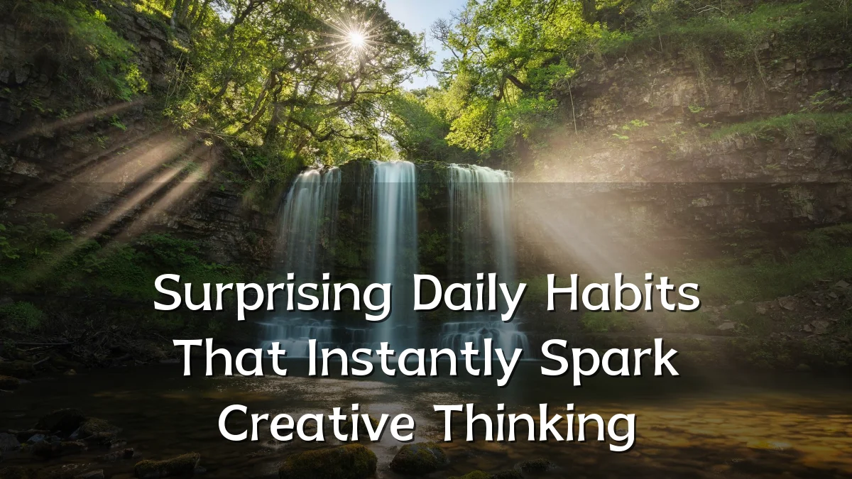 Surprising Daily Habits That Instantly Spark Creative Thinking