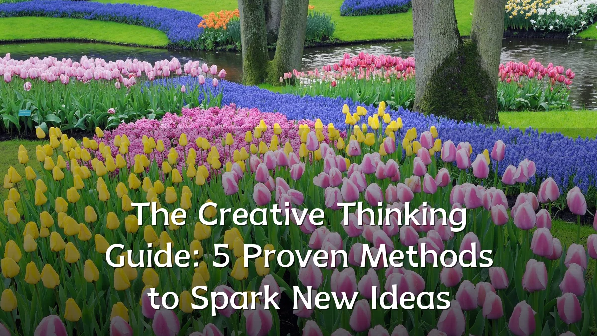 The Creative Thinking Guide: 5 Proven Methods to Spark New Ideas
