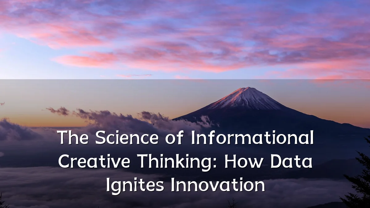 The Science of Informational Creative Thinking: How Data Ignites Innovation